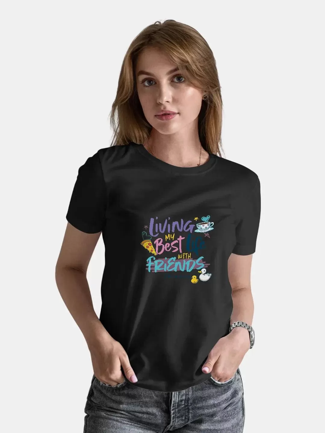 Friends Best  Life With Friends Women Tshirt (Select From Drop Down Menu) (No Cod Allowed On This Product)- Prepaid Orders Only