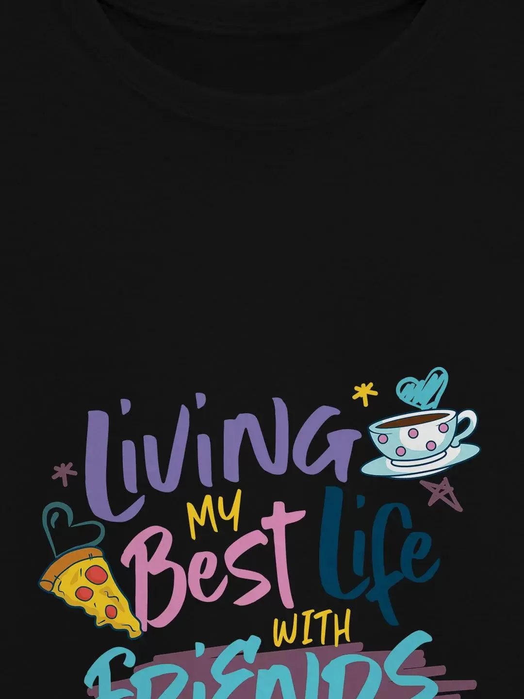 Friends Best  Life With Friends Women Tshirt (Select From Drop Down Menu) (No Cod Allowed On This Product)- Prepaid Orders Only